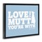 Stupell Industries Love The Mutt You're With Framed Floater Canvas Wall Art Design by Dog Is Good